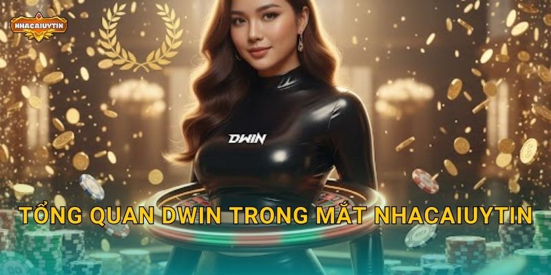 Review nhà cái Dwin qua Nhacaiuytin - Phân tích ưu và nhược 1 Tổng quan Dwin trong mắt Nhacaiuytin
